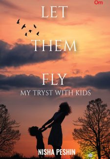 Cover image for Let Them Fly : My Tryst with Kids